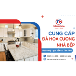 Cung cấp đá hoa cương nhà bếp Tân Phú - Đẹp, bền, giá cạnh tranh