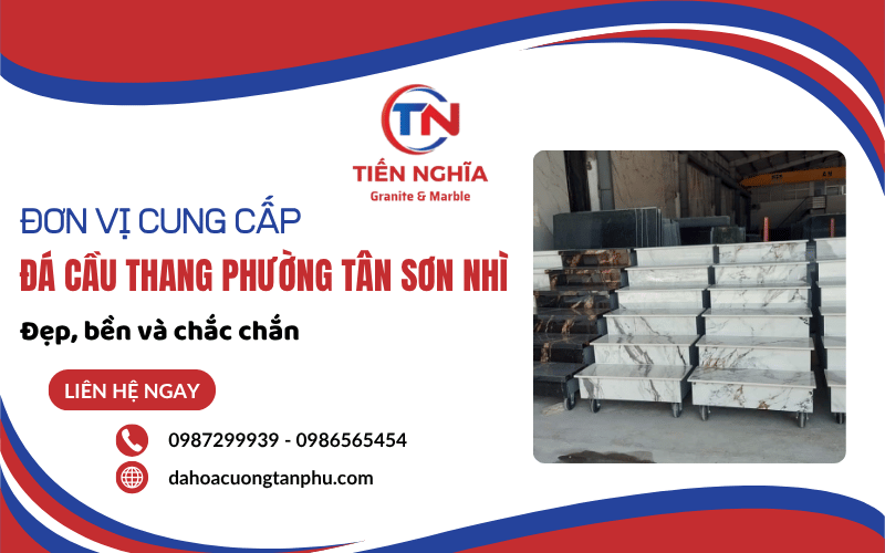 Tìm đơn vị cung cấp đá cầu thang phường Tân Sơn Nhì đẹp, bền - Đến ngay Tiến Nghĩa