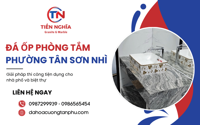 Giải pháp thi công đá ốp phòng tắm phường Tân Sơn Nhì tiện dụng cho nhà phố và biệt thự